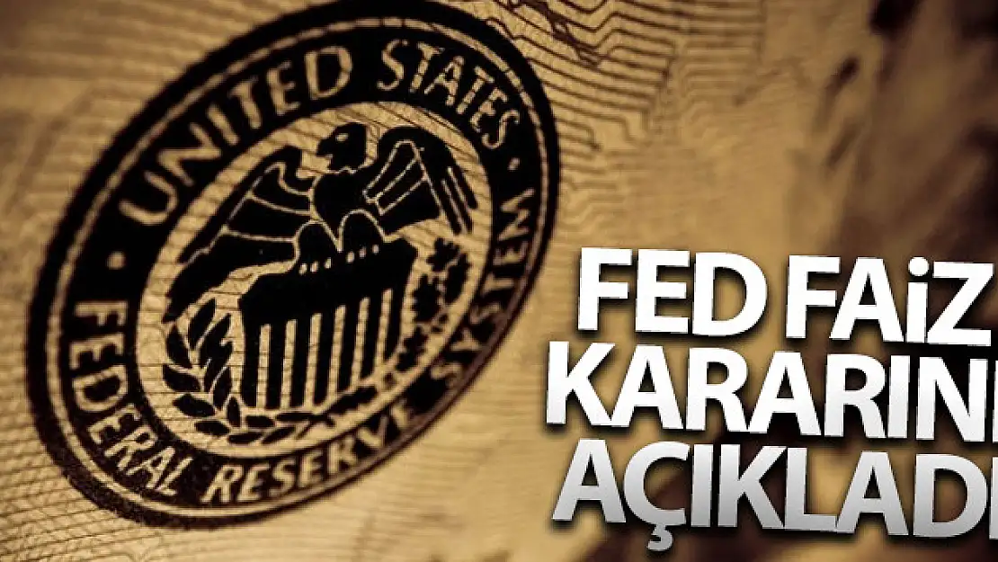 Fed faiz kararını açıkladı