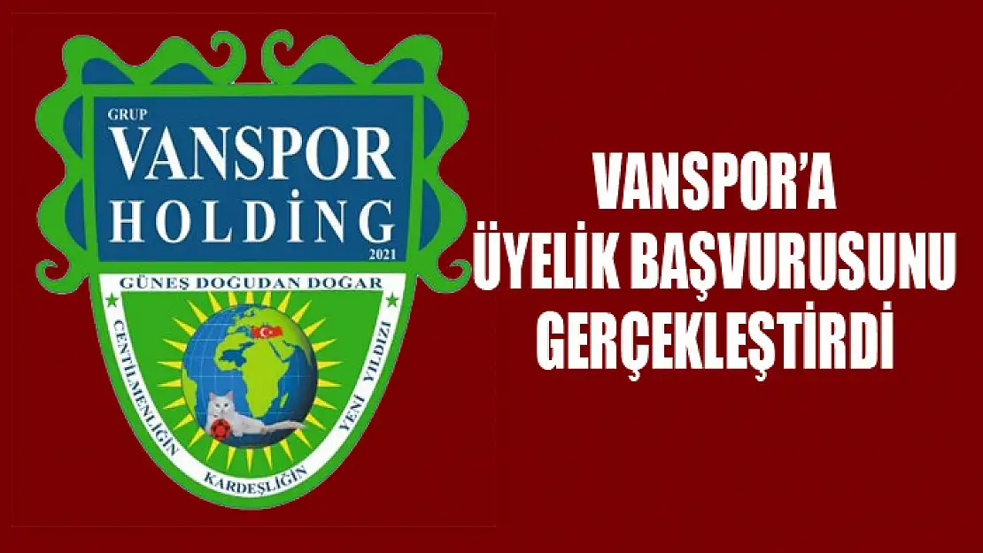 VANSPOR HOLDİNG ÜYELİK BAŞVURUSUNU YAPTI