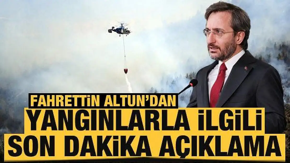 Fahrettin Altun'dan yangınlarla ilgili açıklama: Hesabını verecekler