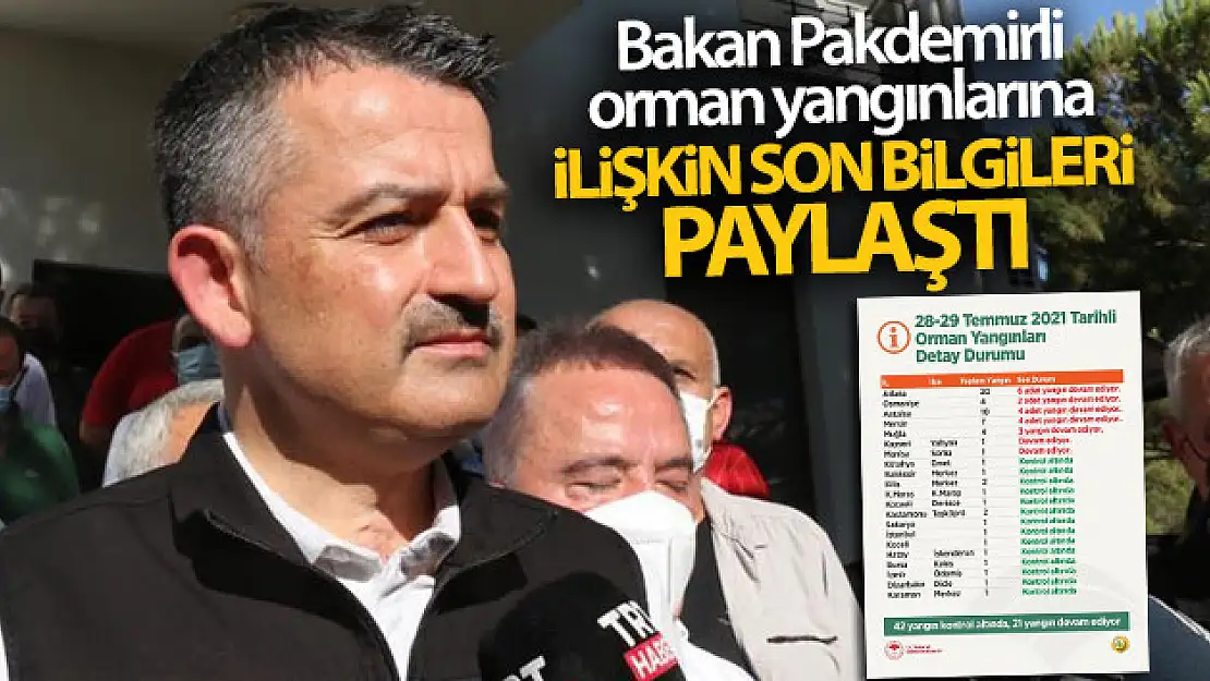 Tarım ve Orman Bakanı Pakdemirli, orman yangınlarına ilişkin son bilgileri paylaştı