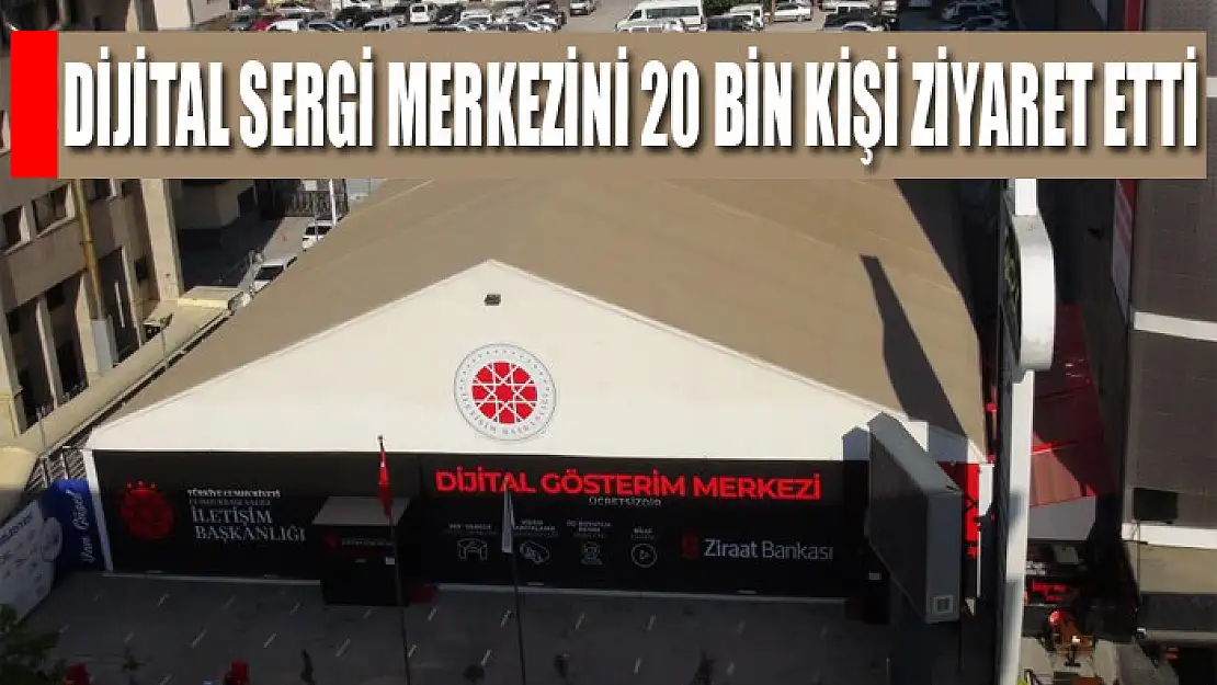 Dijital Sergi Merkezini 20 bin kişi ziyaret etti