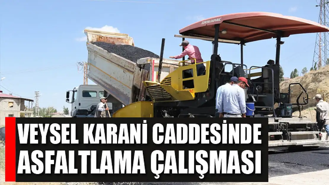 VEYSEL KARANİ CADDESİNDE ASFALTLAMA ÇALIŞMASI