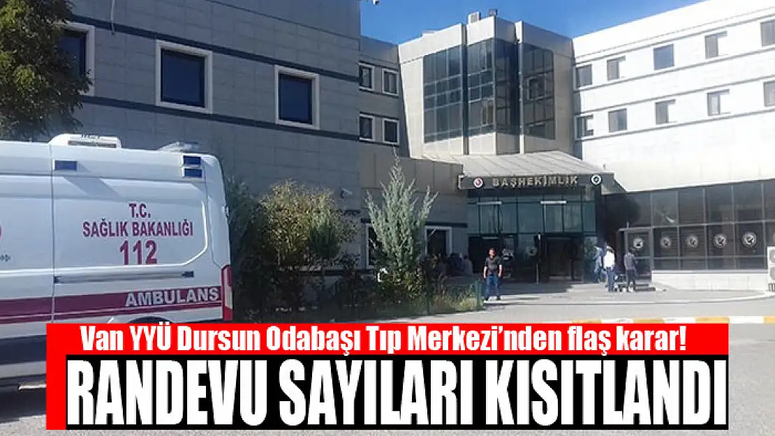 Van YYÜ Dursun Odabaşı Tıp Merkezi'nden flaş karar!