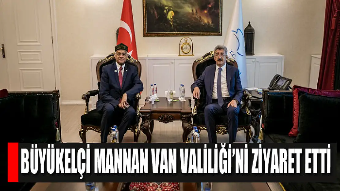 Büyükelçi Mannan Van Valiliği'ni ziyaret etti