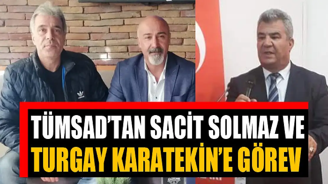 TÜMSAD'TAN SACİT SOLMAZ VE TURGAY KARATEKİN'E GÖREV