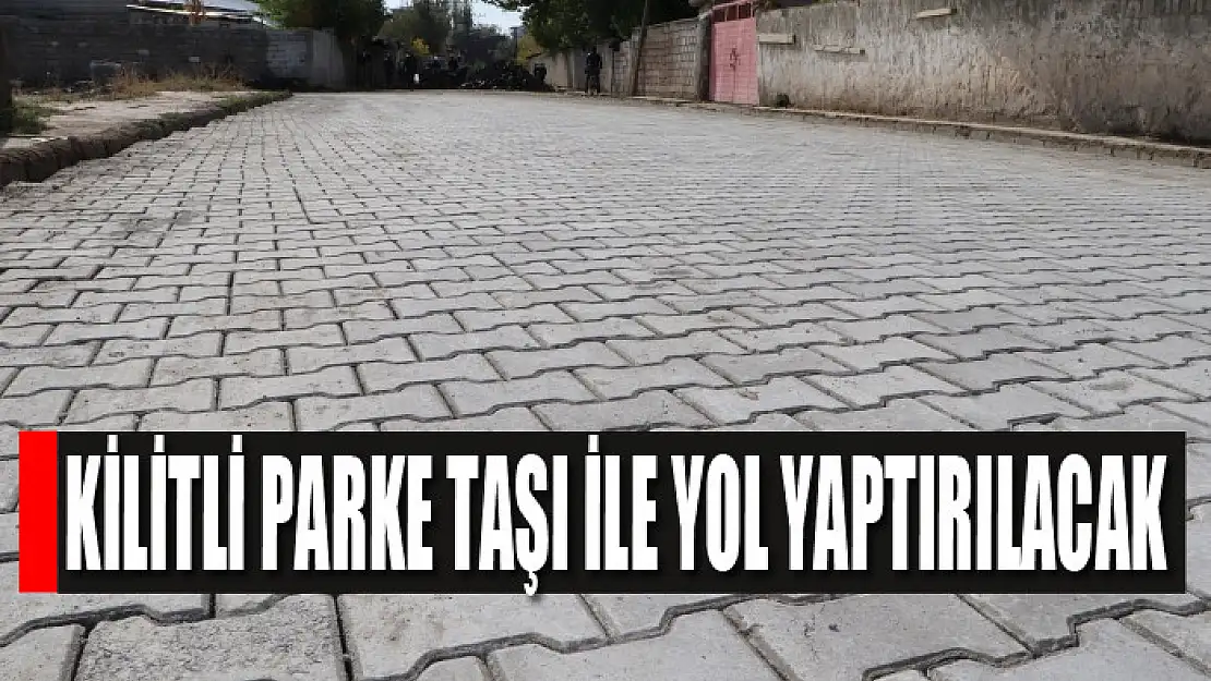 Kilitli parke taşı ile yol yaptırılacak