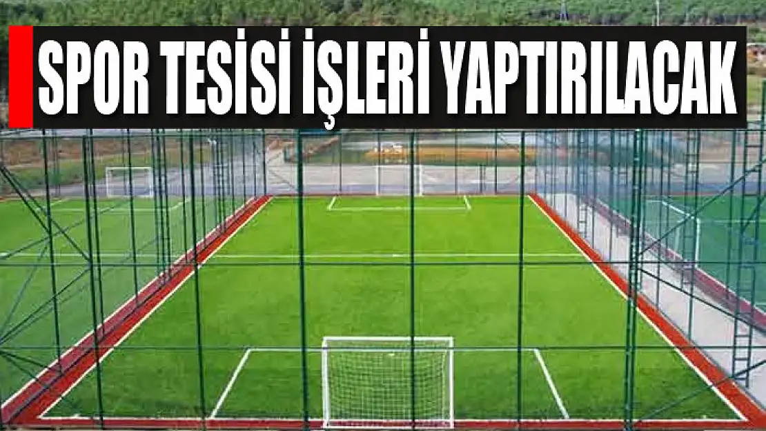 Spor tesisi işleri yaptırılacak