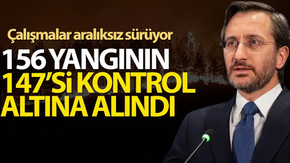 Fahrettin Altun: '156 yangının 147'si kontrol altına alındı'