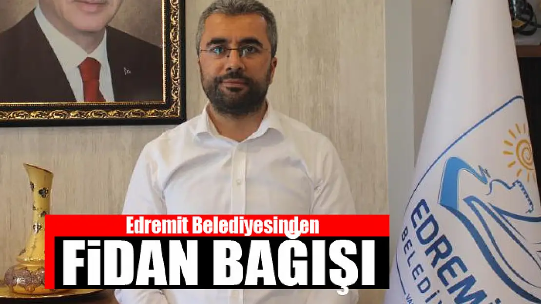 Edremit Belediyesinden fidan bağışı