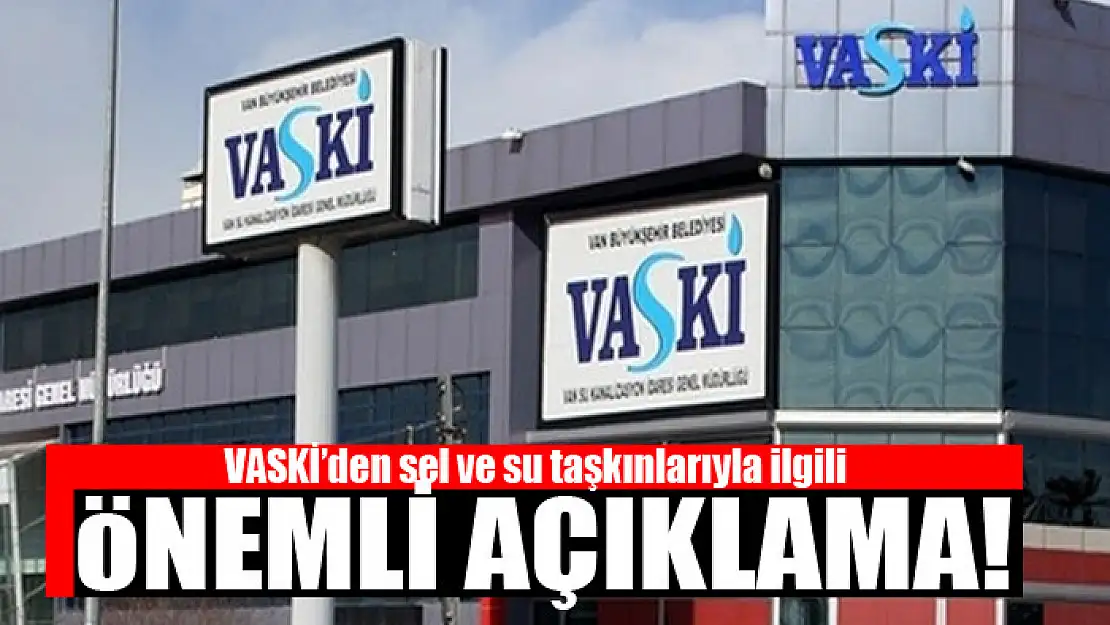 VASKİ'den sel ve su taşkınlarıyla ilgili açıklama