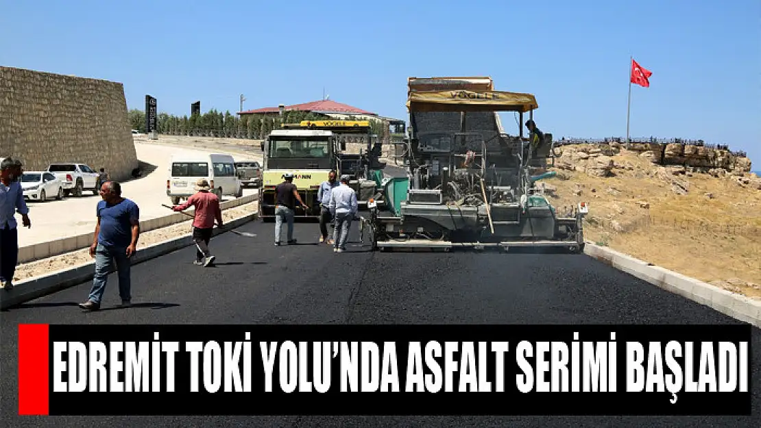 EDREMİT TOKİ YOLU'NDA ASFALT SERİMİ BAŞLADI