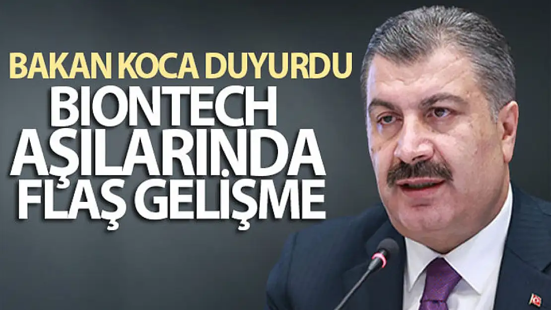 Bakan Koca duyurdu! BioNTech aşılarında flaş gelişme