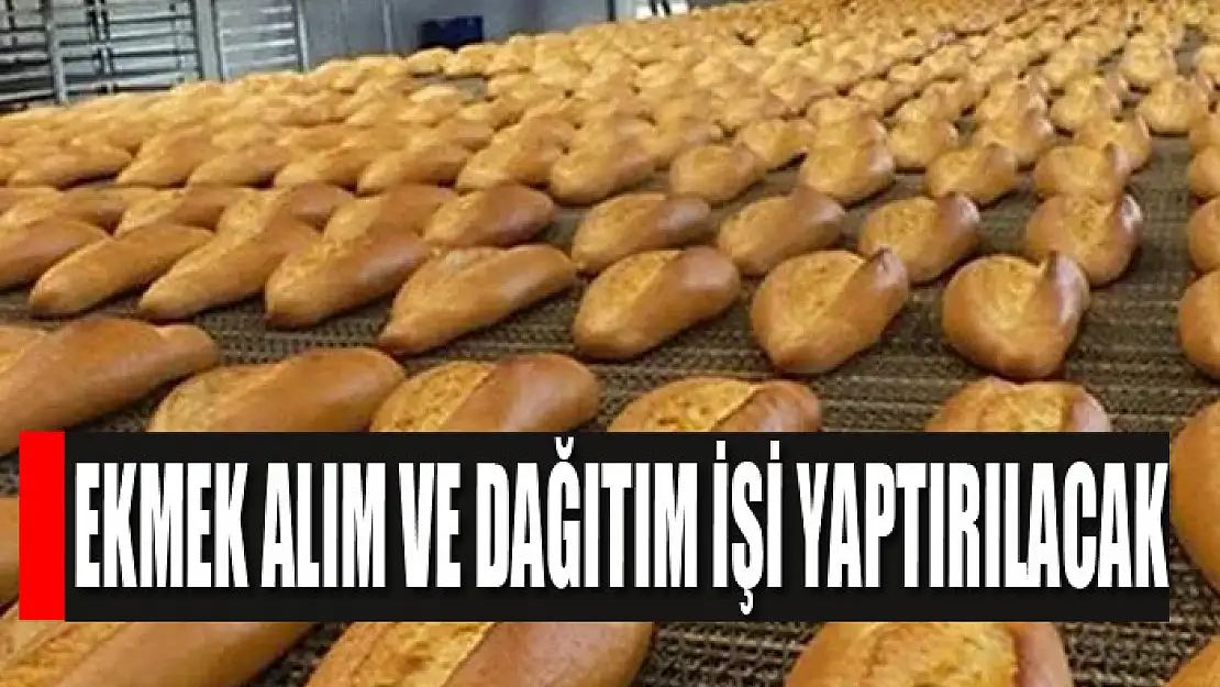 Ekmek alım ve dağıtım işi yaptırılacak