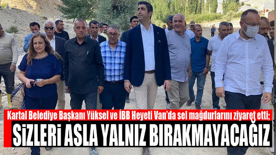 Başkan Yüksel ve İBB Heyeti sel mağdurlarını ziyaret etti Sizleri asla yalnız bırakmayacağız