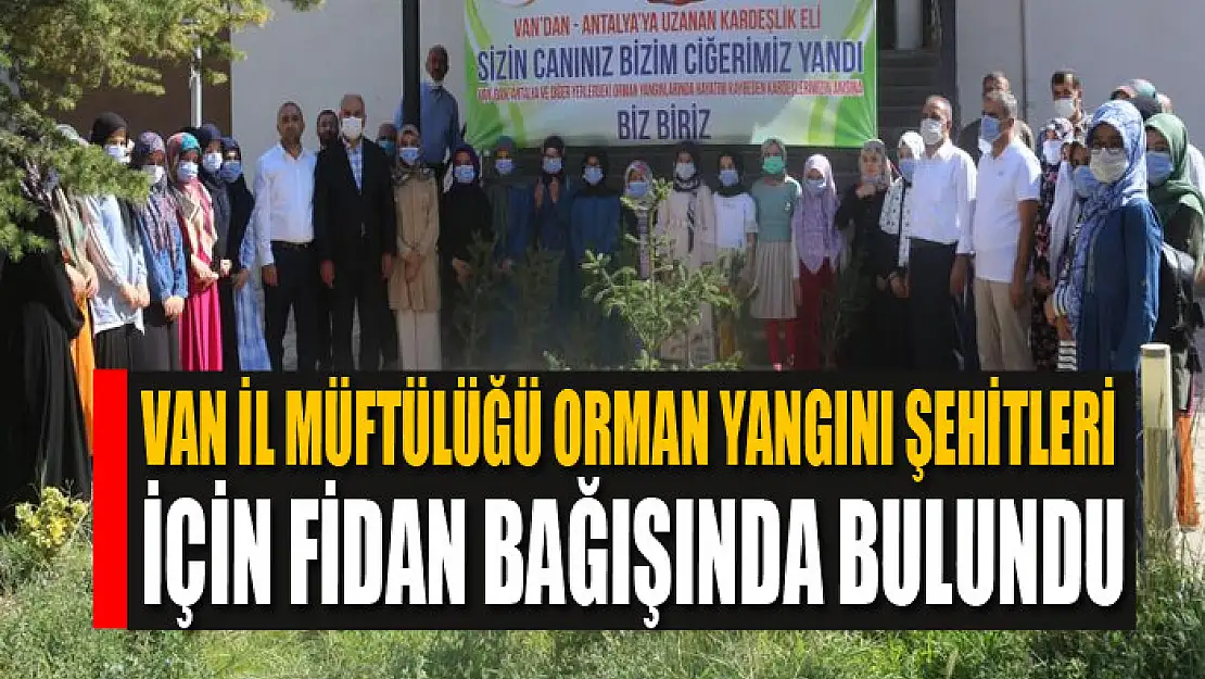 Van İl Müftülüğü orman yangını şehitleri için fidan bağışında bulundu