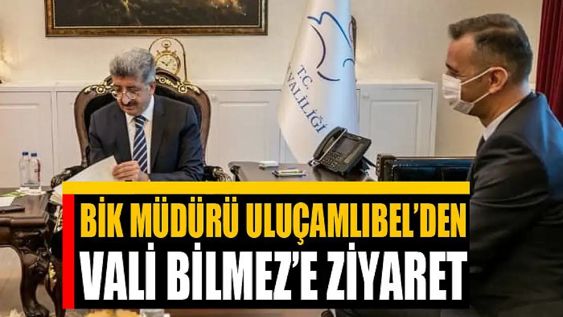 BİK Müdürü Uluçamlıbel'den Vali Bilmez'e ziyaret