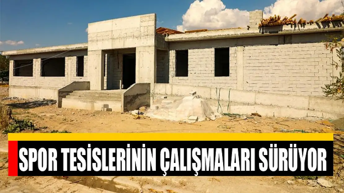 Spor tesislerinin çalışmaları sürüyor