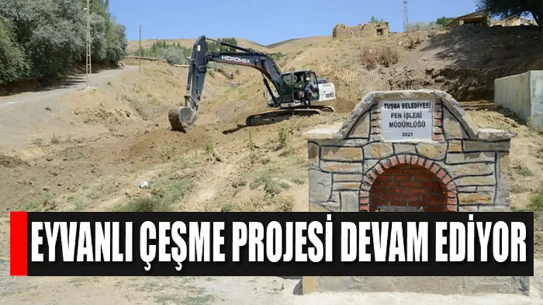 EYVANLI ÇEŞME PROJESİ DEVAM EDİYOR