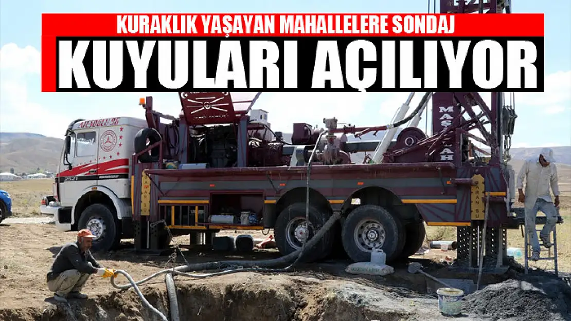 KURAKLIK YAŞAYAN MAHALLELERE SONDAJ KUYULARI AÇILIYOR