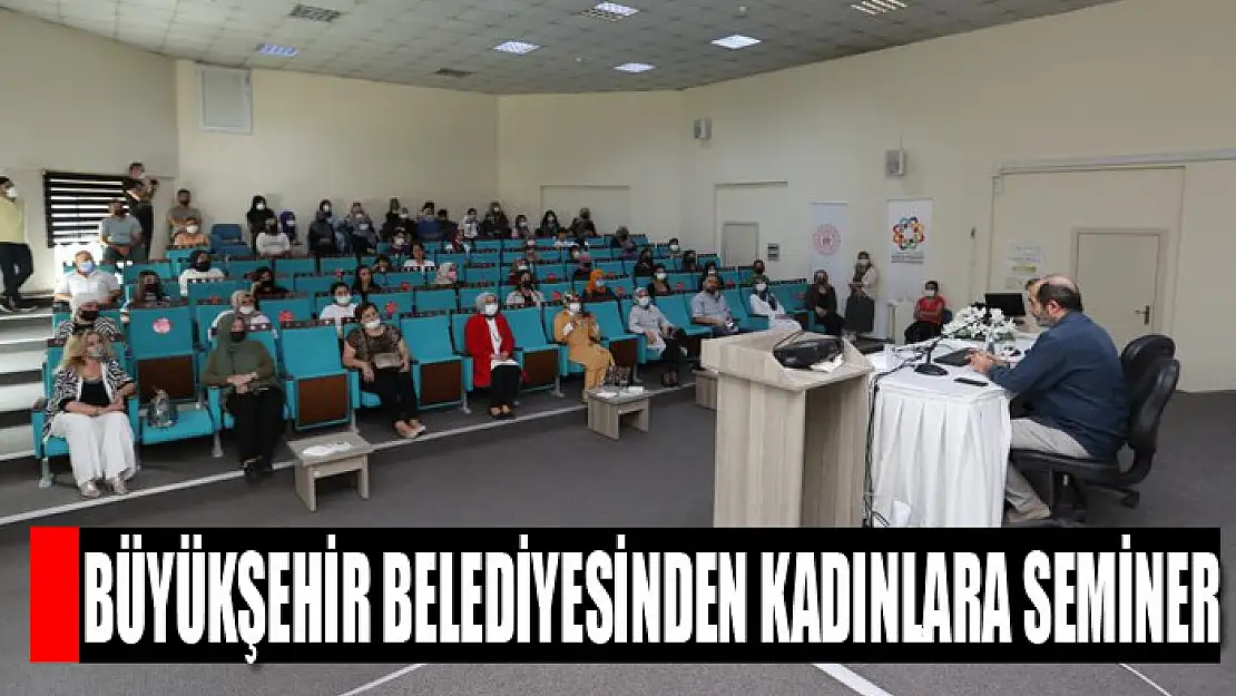 Büyükşehir Belediyesinden kadınlara seminer