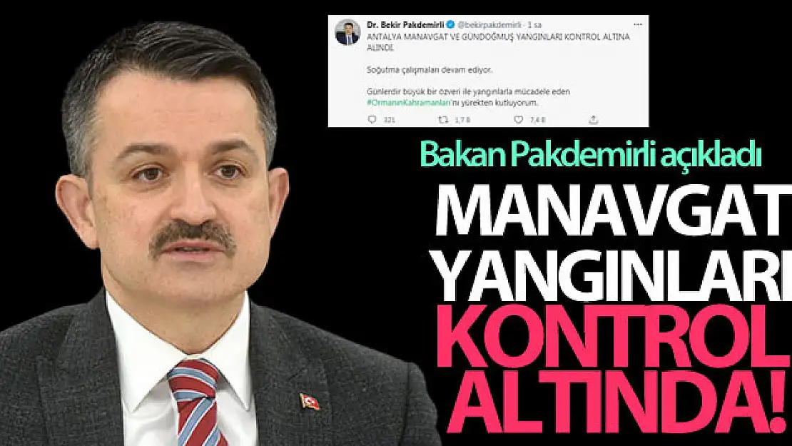 Bakan Pakdemirli, Manavgat yangınının kontrol altına alındığını duyurdu