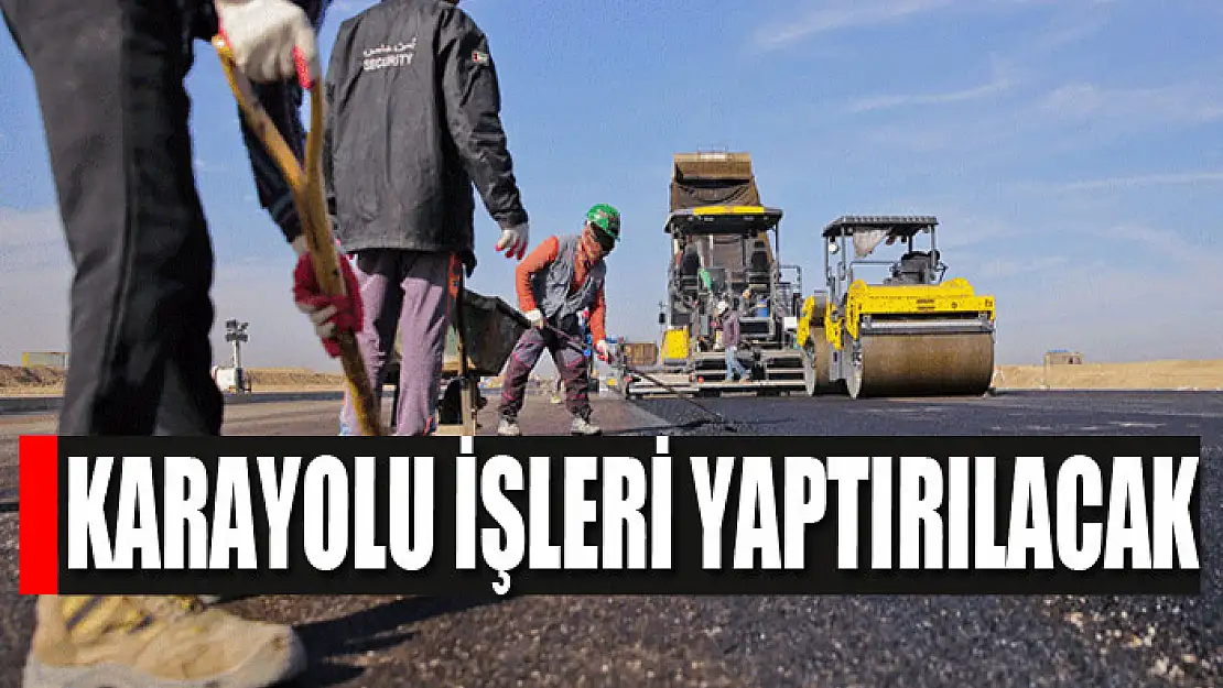 Karayolu işleri yaptırılacak