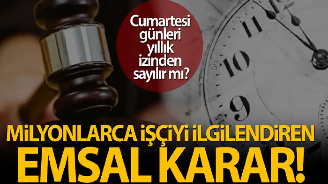 Cumartesi günleri yıllık izinden sayılacak