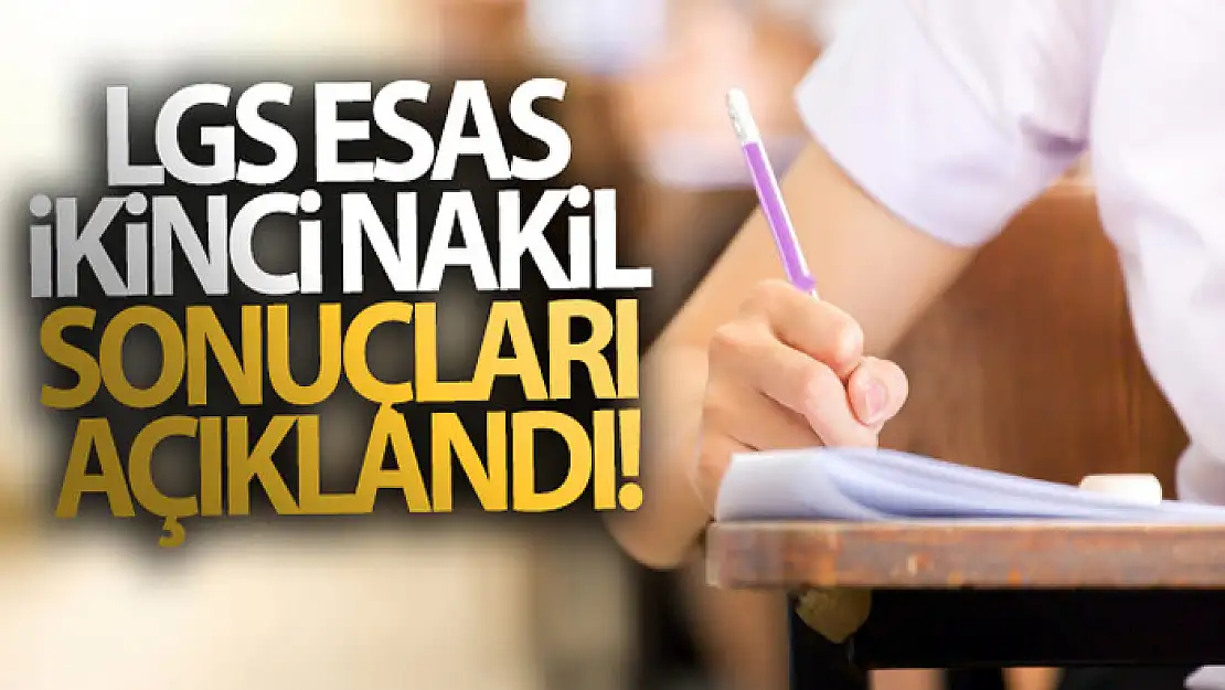 LGS esas ikinci nakil sonuçları açıklandı!