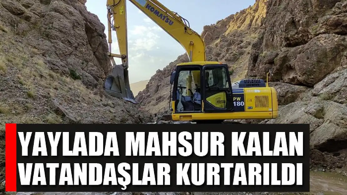 Yaylada mahsur kalan vatandaşlar kurtarıldı