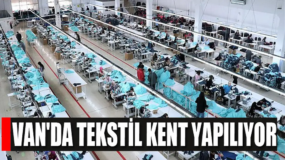 Van'da tekstil kent yapılıyor