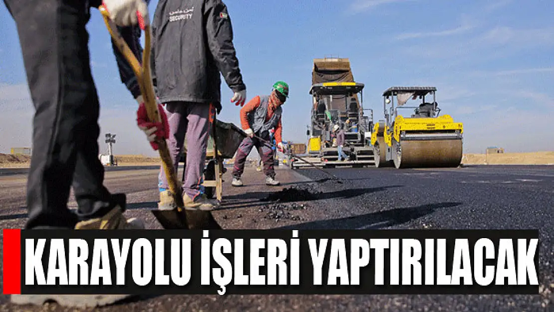 Karayolu işleri yaptırılacak