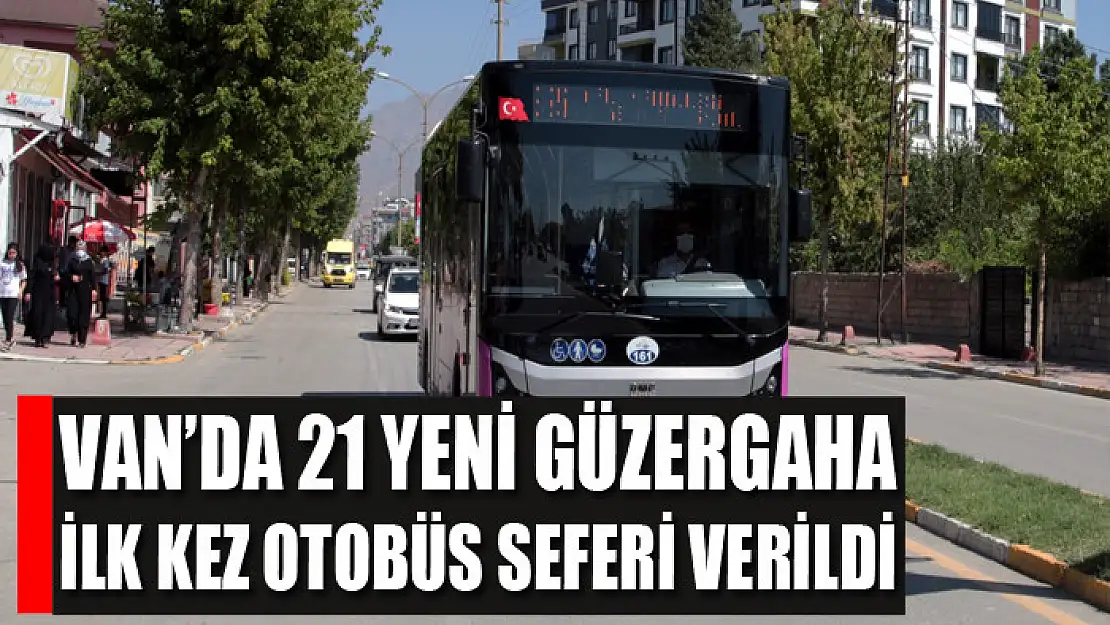 VAN'DA 21 YENİ GÜZERGAHA İLK KEZ OTOBÜS SEFERİ VERİLDİ