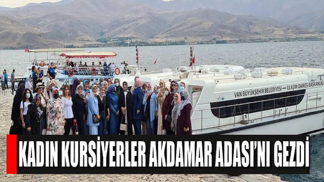 KADIN KURSİYERLER AKDAMAR ADASI'NI GEZDİ