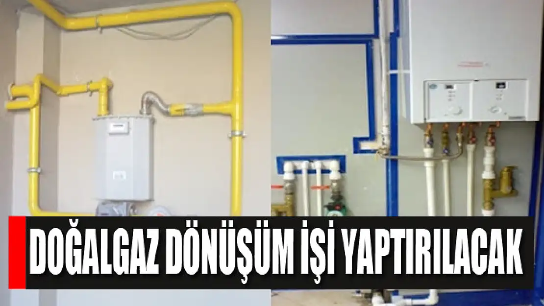 Doğalgaz dönüşüm işi yaptırılacak