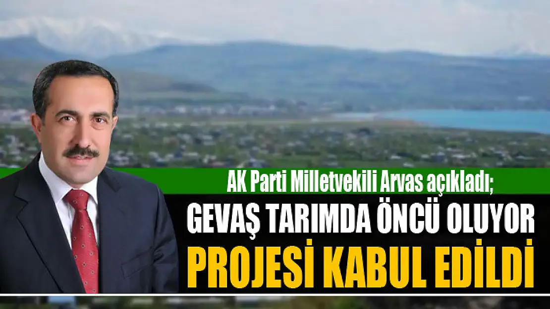 GEVAŞ TARIMDA ÖNCÜ OLUYOR PROJESİ KABUL EDİLDİ