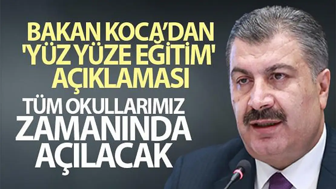 Yüz yüze eğitim açıklaması! Sağlık Bakanı Koca: Tüm okullarımız zamanında açılacak