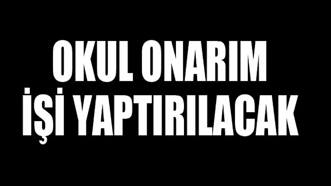 Okul onarım işi yaptırılacak