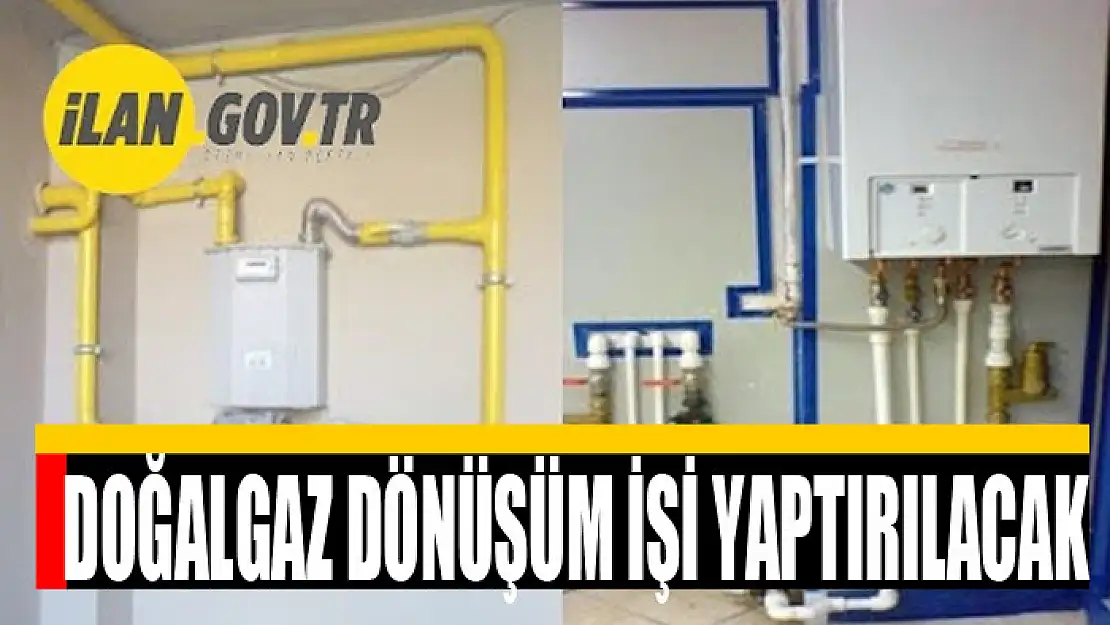 Doğalgaz dönüşüm işi yaptırılacak