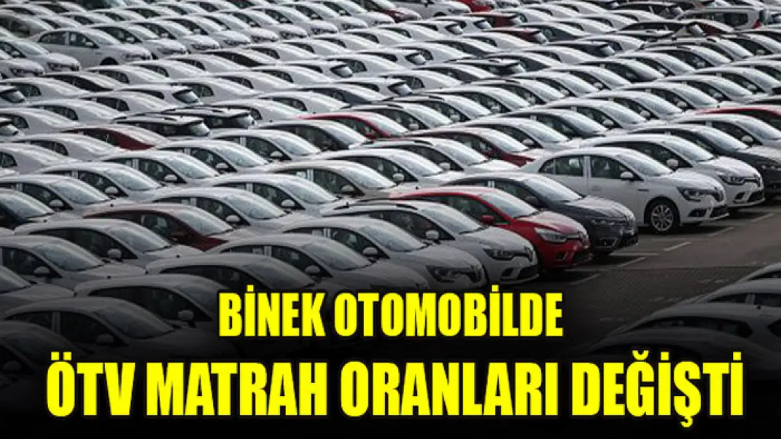 Binek otomobilde ÖTV matrah oranları değişti