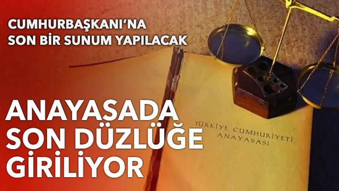 Anayasada son düzlüğe giriliyor