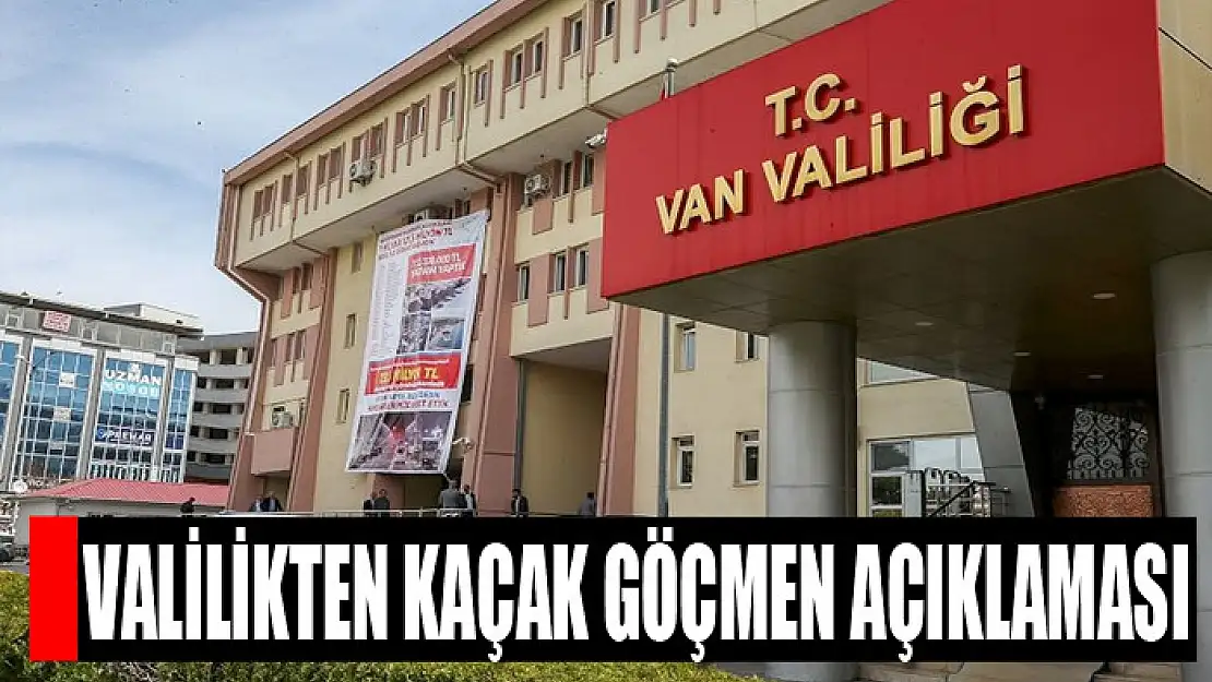 VALİLİKTEN KAÇAK GÖÇMEN AÇIKLAMASI