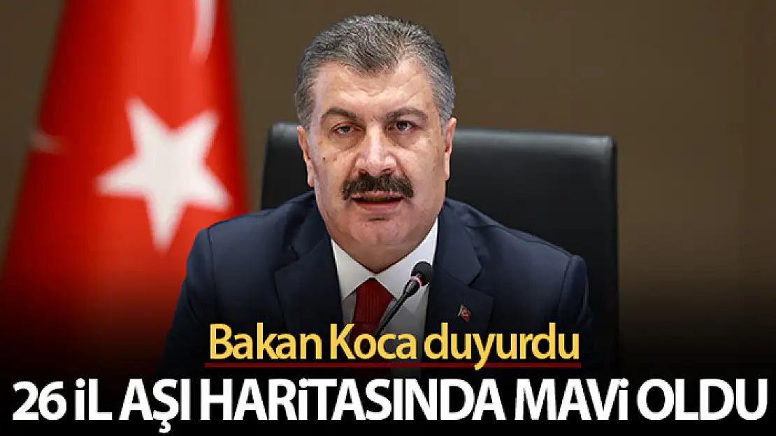 Bakan Koca 26 ilin aşı haritasında maviye döndüğünü duyurdu