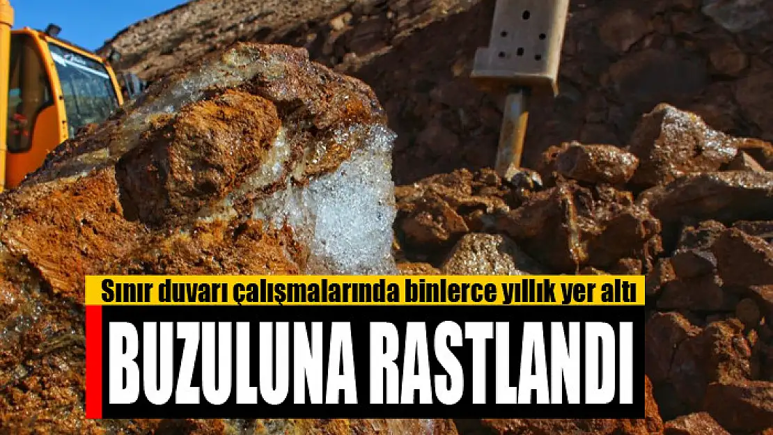 Sınır duvarı çalışmalarında binlerce yıllık yer altı buzuluna rastlandı