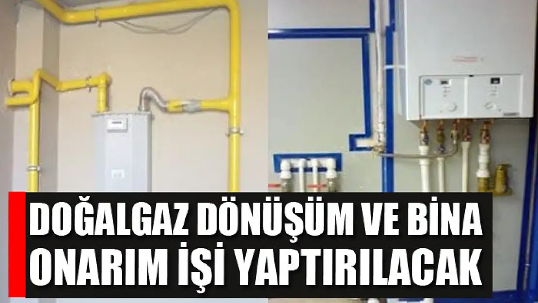 Doğalgaz dönüşüm ve bina onarım işi yaptırılacak