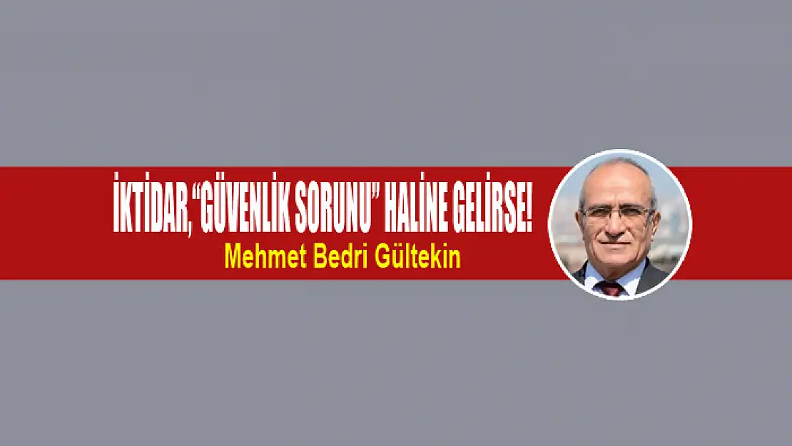 İktidar,'güvenlik sorunu' haline gelirse!