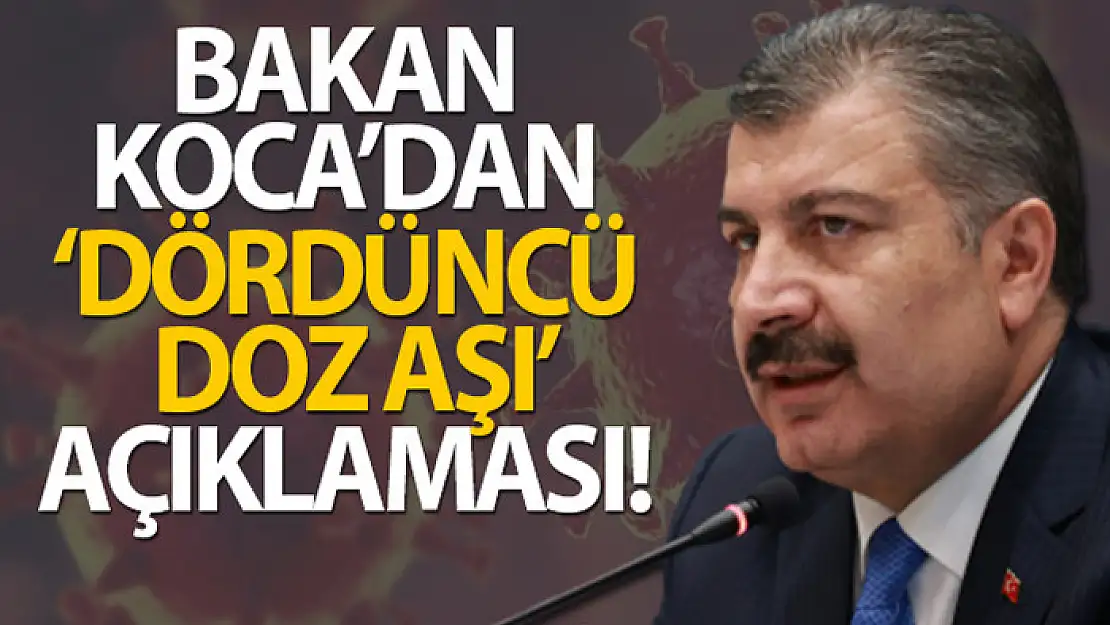 Bakan Koca'dan 'dördüncü doz aşı' açıklaması!