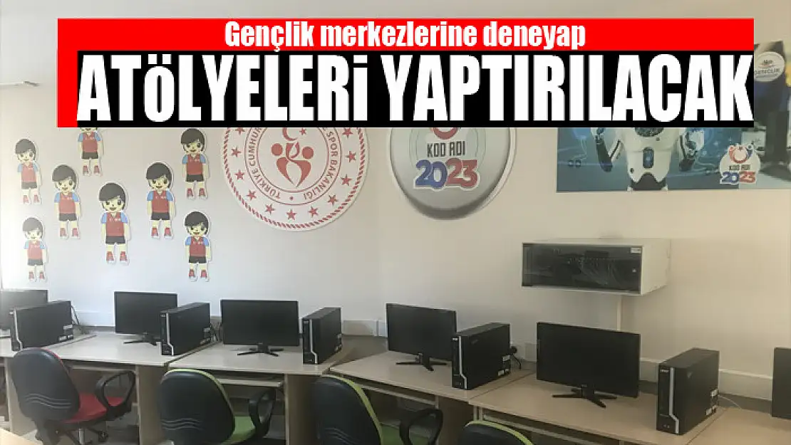 Gençlik merkezlerine deneyap atölyeleri yaptırılacak