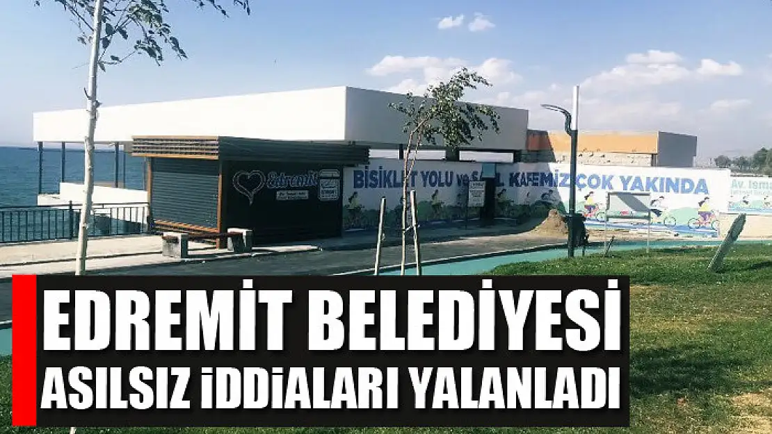 Edremit Belediyesi asılsız iddiaları yalanladı