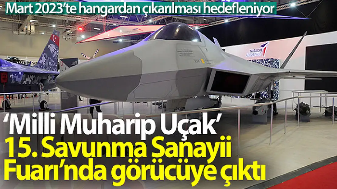 'Milli Muharip Uçak' 15. Savunma Sanayii Fuarı'nda görücüye çıktı