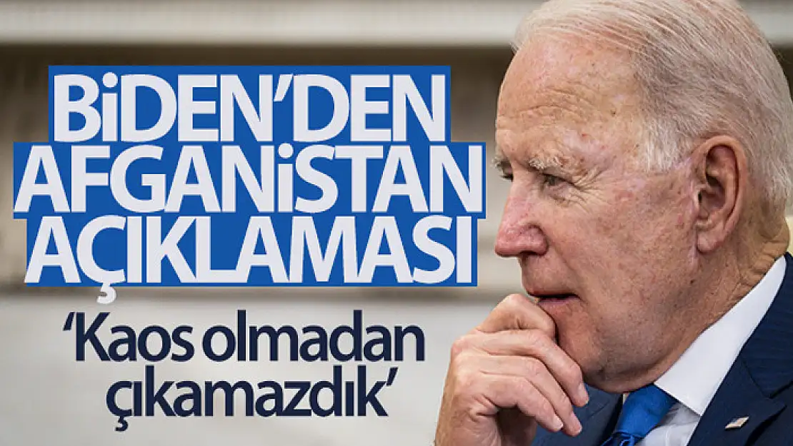 ABD Başkanı Biden: Afganistan'dan kaos olmadan çıkamazdık